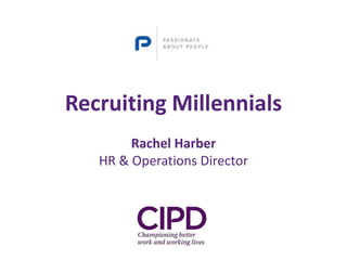 Recruiting Millennials
Rachel Harber
HR & Operations Director
 