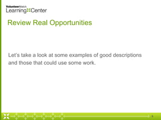 9
Review Real Opportunities
Let’s take a look at some examples of good descriptions
and those that could use some work.
 