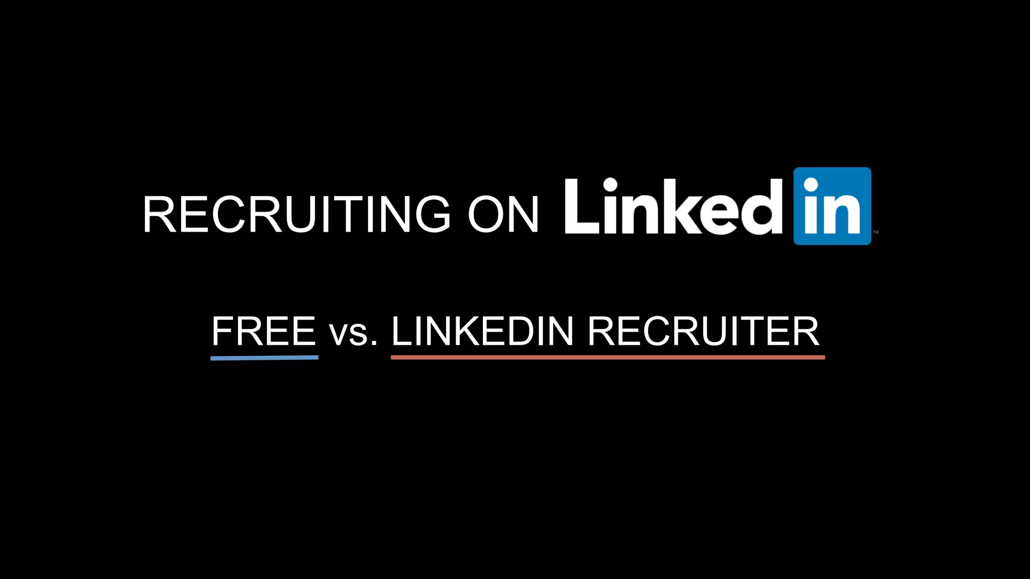 FREE vs. LINKEDIN RECRUITER
RECRUITING ON
 