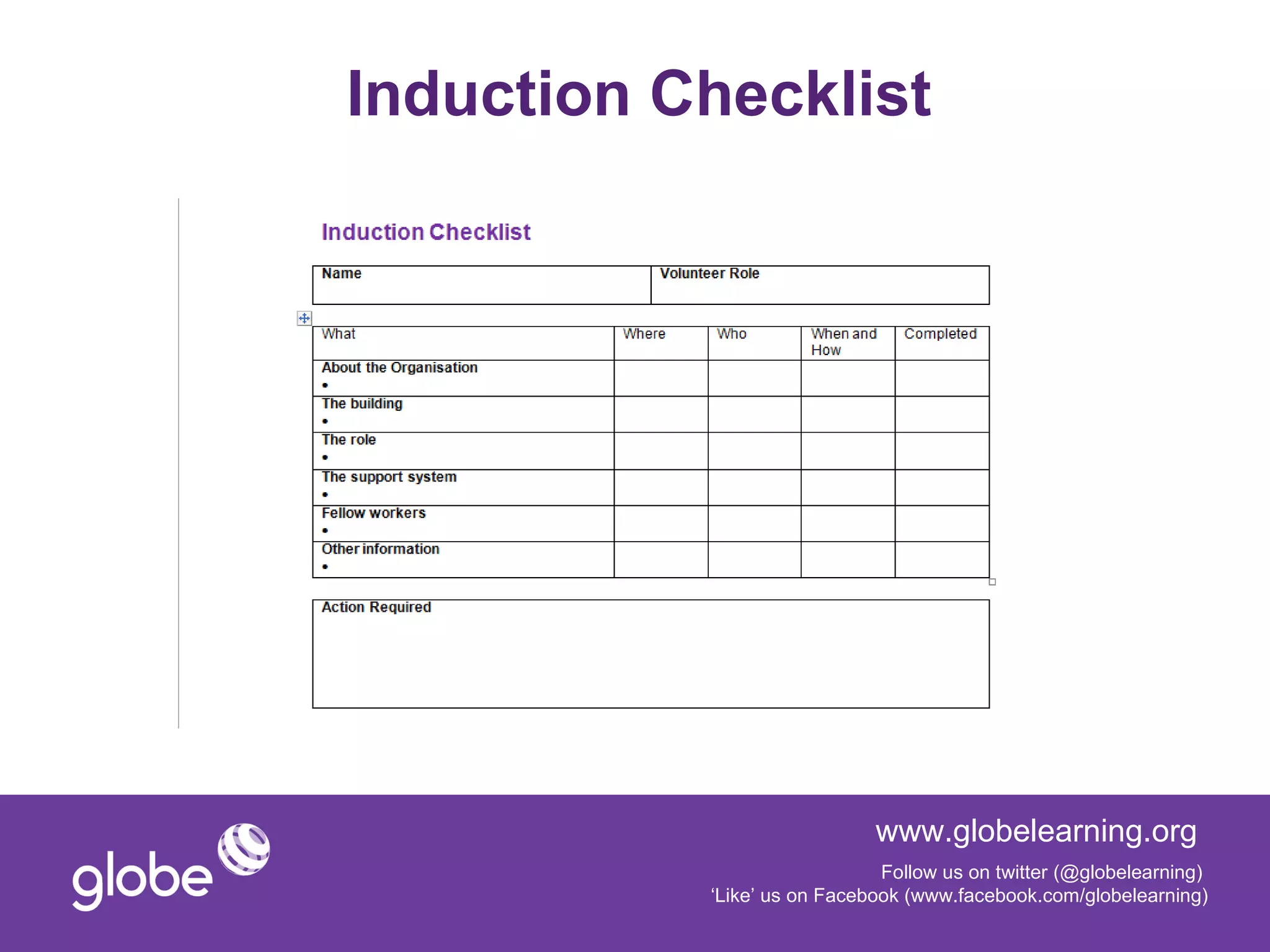 Induction Checklist




                             www.globelearning.org
                              Follow us on twitter (@globelearning)
           ‘Like’ us on Facebook (www.facebook.com/globelearning)
 