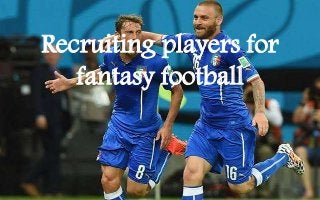 Recruiting players for 
fantasy football 
 
