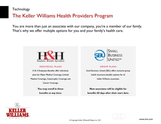 Technology The Keller Williams Health Providers Program You are more than just an associate with our company, you’re a member of our family.  That’s why we offer multiple options for you and your family’s health care. 