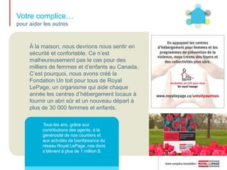 Votre complice… pour faire reconnaître la bannière auprès des consommateursRoyal LePage TV est un site novateur et interactif qui contient une foule de vidéos présentant des stratégies et des conseils conçus pour éclairer les consommateurs sur des sujets propres à l’immobilier, tels que les transactions, être propriétaire, les rénovations et plus encore.Royal LePage collabore également avec d’autres grandes marques canadiennes comme HomeSense, Winners, Petro-Canada et Hbc, afin d’offrir des promotions, de proposer des concours et de présenter des avantages substantiels aux clients.