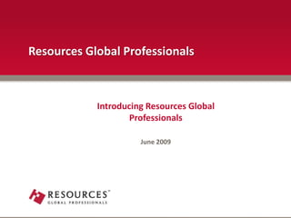 Resources Global Professionals Introducing Resources Global  Professionals June 2009 