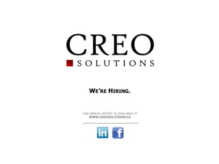 WE’RE HIRING.


OUR ANNUAL REPORT IS AVAILABLE AT
   WWW.CREOSOLUTIONS.CA
 