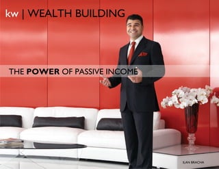 kw | WEALTH BUILDING




THE POWER OF PASSIVE INCOME




                 © Copyright Keller Williams® Realty, Inc. 2012   ILANwww.kw.com
                                                                       BRACHA
 