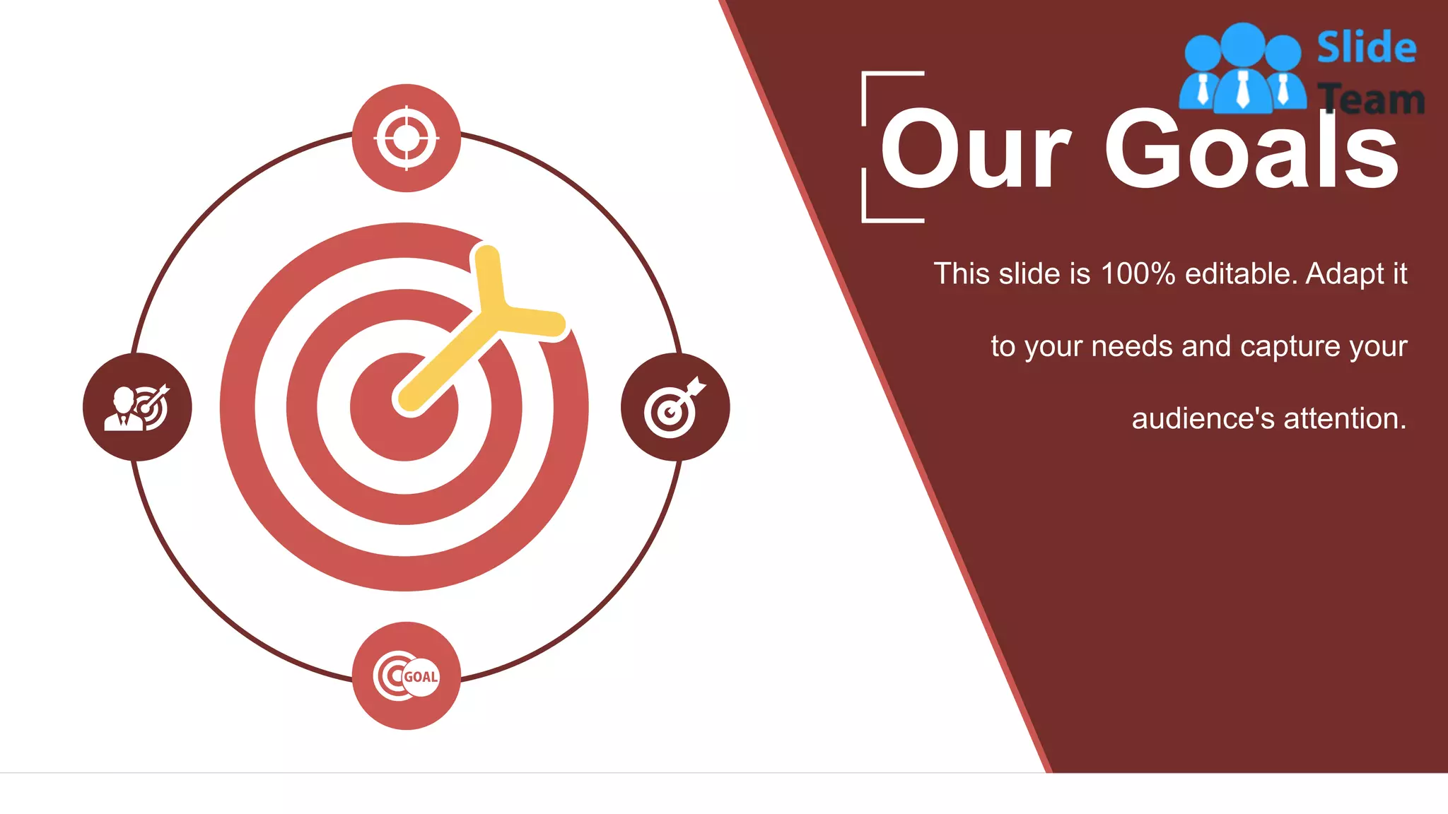 27
This slide is 100% editable. Adapt it
to your needs and capture your
audience's attention.
Our Goals
 