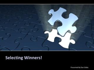 Selecting Winners!
Presented By Dan Gibbs
 