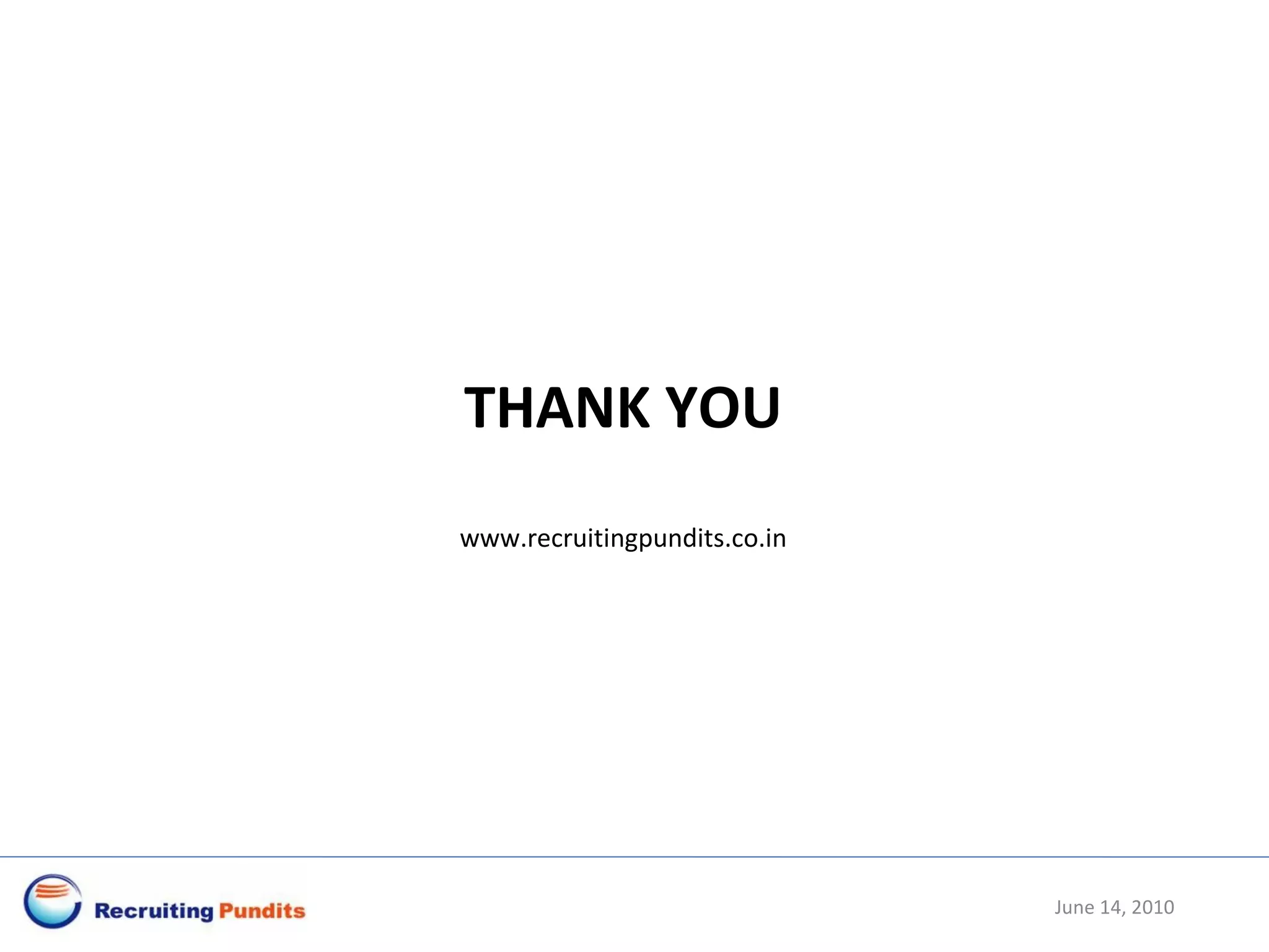 June 14, 2010 THANK YOU www.recruitingpundits.co.in 