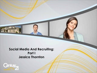 Social Media And Recruiting:
            Part I
      Jessica Thornton



                               1
 
