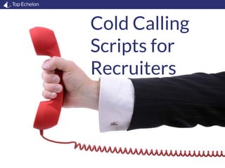 Cold Calling
Scripts for
Recruiters
 