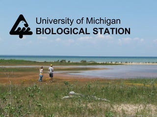 University of Michigan
BIOLOGICAL STATION
 