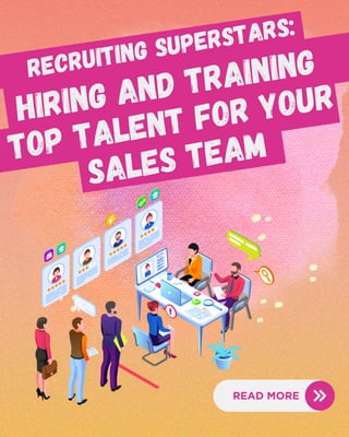 RECRUITING SUPERSTARS:
HIRING AND TRAINING
TOP TALENT FOR YOUR
SALES TEAM
 