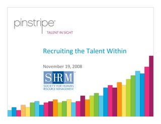 Recruiting the Talent Within

November 19, 2008
 