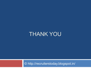 THANK YOU

© http://recruiterstoday.blogspot.in/

 
