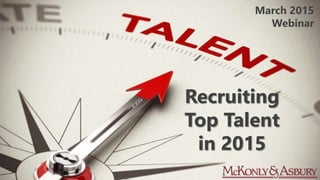 Recruiting
Top Talent
in 2015
March 2015
Webinar
 