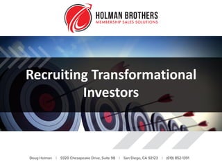 Recruiting Transformational
Investors
 