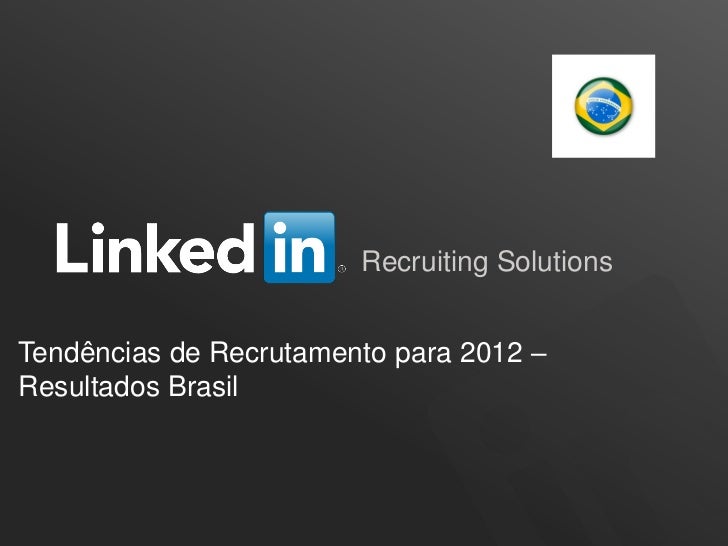 Recruiting SolutionsTendências de Recrutamento para 2012 –Resultados Brasil                                         ORGANI...