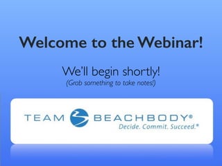 Welcome to the Webinar!
We’ll begin shortly!
A few tips…	

#1 - Get something to take notes!	

#2 - Feel free to move this box to a place that’s convenient for you!
 