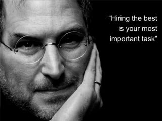 “Hiring the best
   is your most
important task”
 