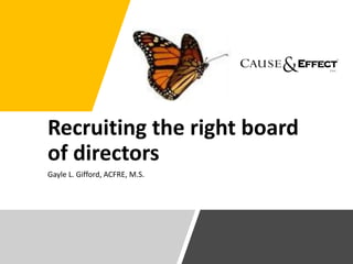 Recruiting the right board
of directors
Gayle L. Gifford, ACFRE, M.S.
 