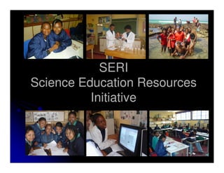 SERI
Science Education Resources
          Initiative
 
