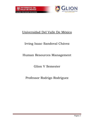 Página 1
Universidad Del Valle De México
Irving Isaac Sandoval Chávez
Human Resources Management
Glion V Semester
Professor Rodrigo Rodríguez
 