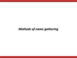 Methods of name gathering
 