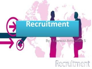 Recruitment
     By : Fawwaz Amirullah S
 