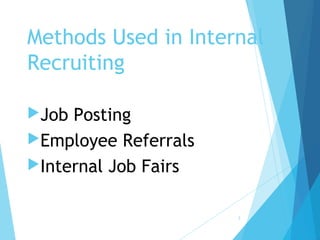 Methods Used in Internal
Recruiting
Job Posting
Employee Referrals
Internal Job Fairs
3
 