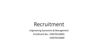 Recruitment
Engineering Economics & Management
Enrollment No.: 150570116003,
150570116004
 