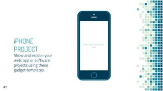 Place your screenshot
here
iPHONE
PROJECT
Show and explain your
web, app or software
projects using these
gadget templates.
41
 