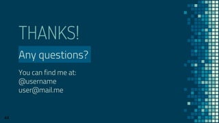 THANKS!
Any questions?
You can find me at:
@username
user@mail.me
44
 