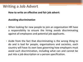 Writing a Job Advert
How to write an effective and fair job advert:
Avoiding discrimination
• When looking for new people ...