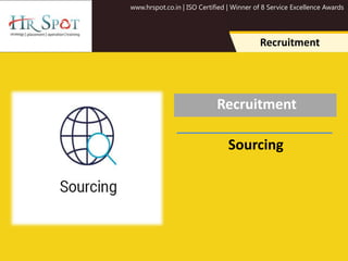 www.hrspot.co.in | ISO Certified | Winner of 8 Service Excellence Awards
Recruitment
Recruitment
Sourcing
 