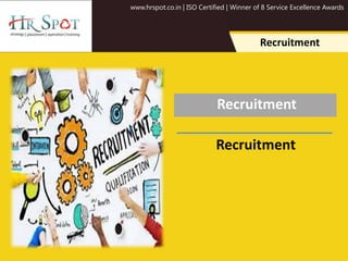www.hrspot.co.in | ISO Certified | Winner of 8 Service Excellence Awards
Recruitment
Recruitment
Recruitment
 