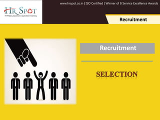 www.hrspot.co.in | ISO Certified | Winner of 8 Service Excellence Awards
Recruitment
Recruitment
 