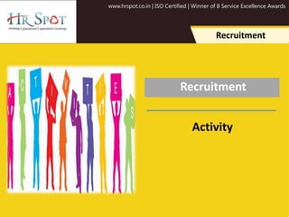 www.hrspot.co.in | ISO Certified | Winner of 8 Service Excellence Awards
Recruitment
Recruitment
Activity
 