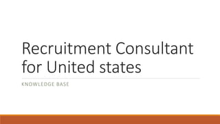 Recruitment Consultant
for United states
KNOWLEDGE BASE
 