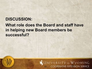 DISCUSSION:What role does the Board and staff have in helping new Board members be successful?22