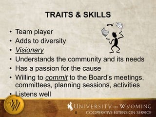 Traits & skillsTeam playerAdds to diversityVisionaryUnderstands the community and its needsHas a passion for the causeWilling to commit to the Board’s meetings, committees, planning sessions, activitiesListens well