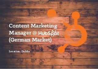 Content Marketing
Manager @
(German Market)
Location: Dublin
 