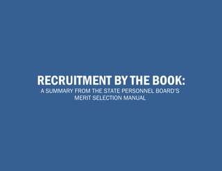 RECRUITMENT BY THE BOOK:
A SUMMARY FROM THE STATE PERSONNEL BOARD’S
MERIT SELECTION MANUAL

 