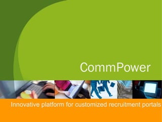 CommPower Innovative platform for customized recruitment portals 