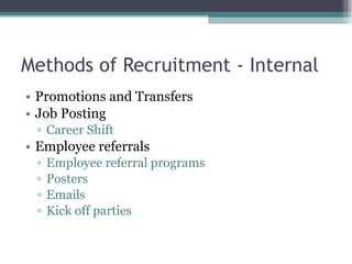 Methods of Recruitment - Internal Promotions and Transfers Job Posting Career Shift Employee referrals Employee referral programs Posters Emails Kick off parties 