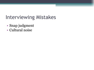 Interviewing Mistakes Snap judgment Cultural noise 