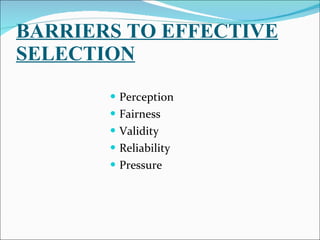 BARRIERS TO EFFECTIVE SELECTION Perception Fairness Validity Reliability Pressure 