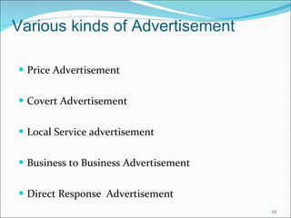 Price Advertisement  Covert Advertisement Local Service advertisement  Business to Business Advertisement  Direct Response  Advertisement  Various kinds of Advertisement 
