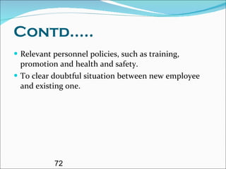 Contd..... Relevant personnel policies, such as training, promotion and health and safety. To clear doubtful situation between new employee and existing one. 