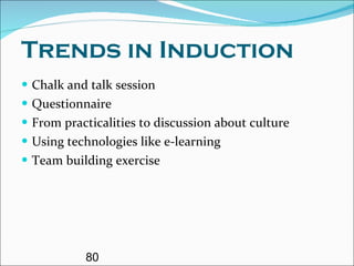 Trends in Induction Chalk and talk session Questionnaire From practicalities to discussion about culture  Using technologies like e-learning Team building exercise 